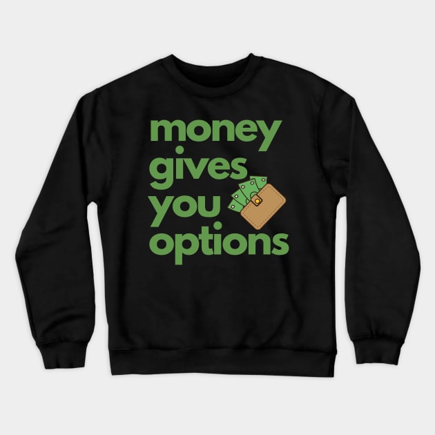 Money Gives you Options Crewneck Sweatshirt by TheRiseCouture